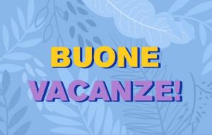BUONE VACANZE!